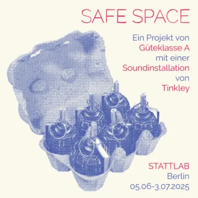 Poster of the exhibition Safe Space by Güteklasse A, with a sound installation by Tinkley, STATTLAB Berlin.